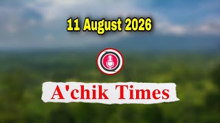 Garo News 11 August 2026 // Achik Times