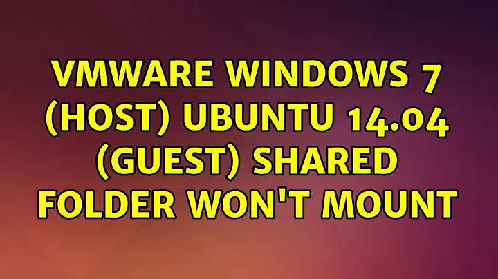 Ubuntu: VMWare Windows 7 (host) Ubuntu 14.04 (guest) shared folder won't mount