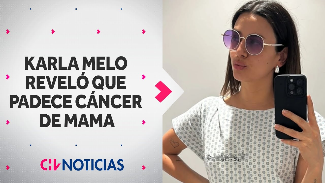 Karla Melo revela que fue diagnosticada con cáncer de mama triple negativo (CMTN) - CHV Noticias