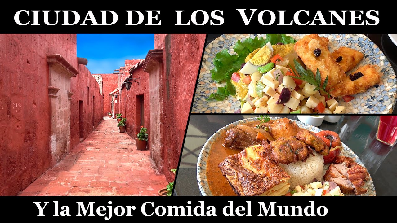 La Mejor Comida del Mundo en la Ciudad de los Volcanes, Arequipa