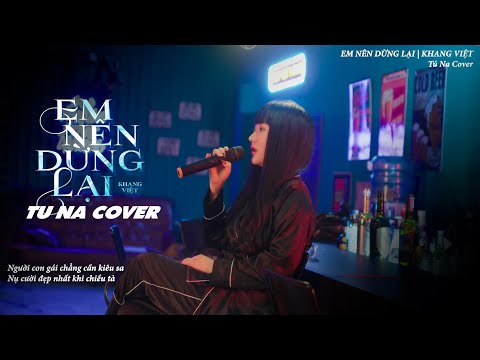 EM NÊN DỪNG LẠI – KHANG VIỆT | TÚ NA COVER