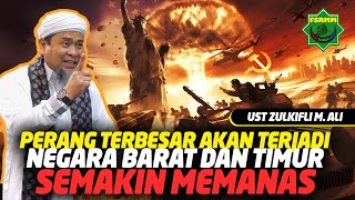 Negara Timur dan Barat Memanas, Akankah Terjadi Perang ? - Ust Zulklifli M Ali UZMA