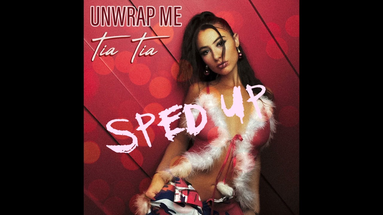 Unwrap Me - Tia Tia [Sped Up]