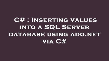 C# : Inserting values into a SQL Server database using ado.net via C#