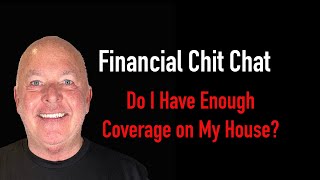 Do I have enough coverage on my house?