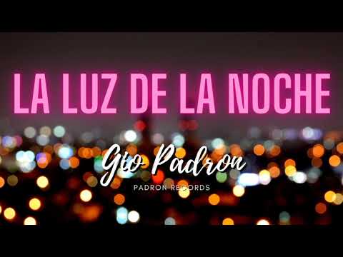 Gio Padron - La Luz De La Noche (Prod. By Dj Chino ReMx) 💜🌃🎵