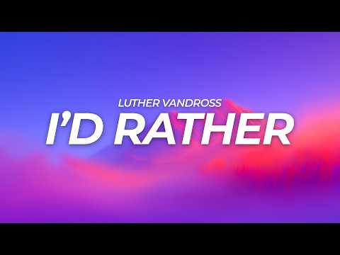 Luther Vandross - I'd Rather (Lyrics)