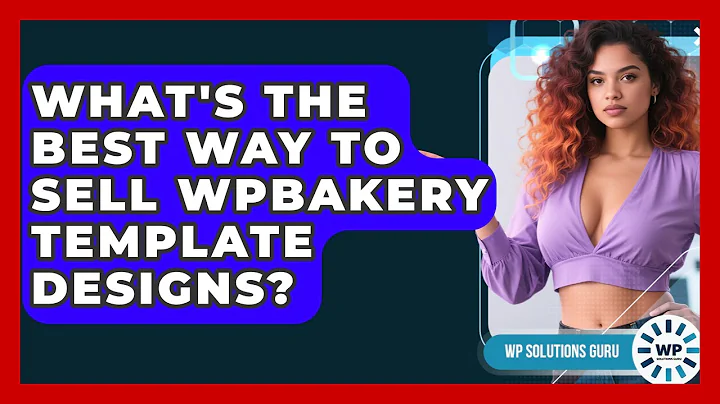 What's The Best Way To Sell WPBakery Template Designs? - WP Solutions Guru