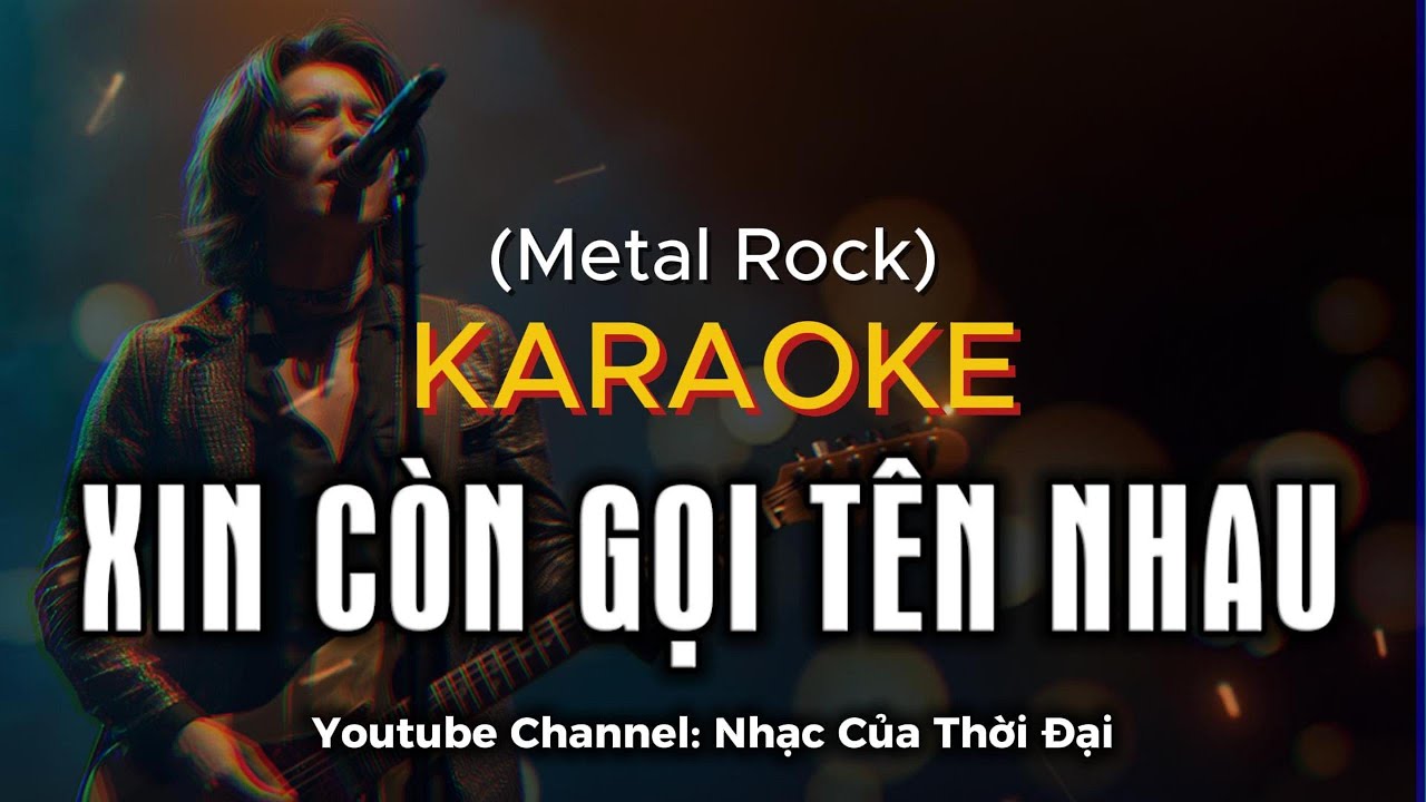 Xin Còn Gọi Tên Nhau ( KARAOKE Metal Rock ) - Nhạc Của Thời Đại