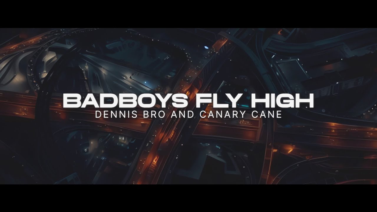 在 YouTube 上观看 Bad Boys Fly High - Dennis Bro x Canary Cane (Official Video)