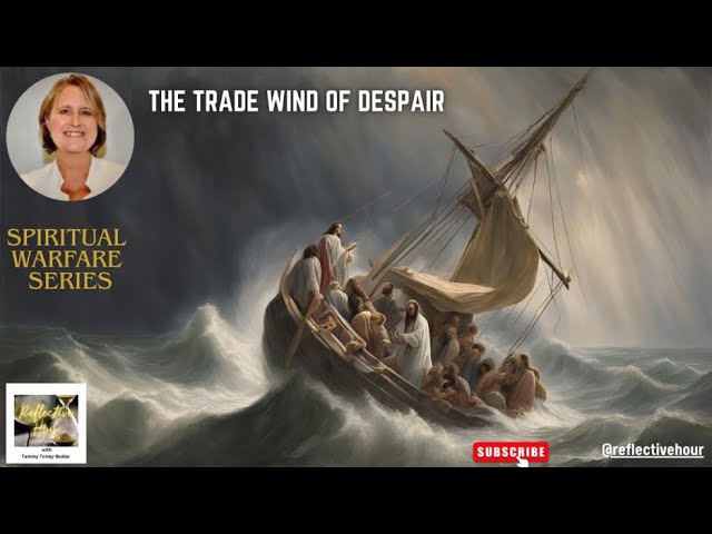 Spiritual Warfare Series: The Trade Wind of Despair Spiritual Warfare Series: The Trade Wind of Despair