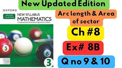 D3, Updated New Edition, Chapter no 8, Arc length & Area of Sector , Exercise # 8B , Q no 9 & 10.