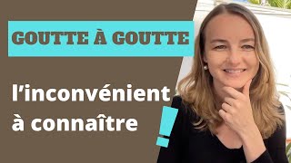 Goutte à goutte : l’inconvénient à connaître !