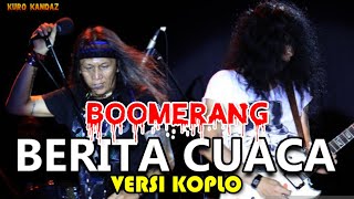 BERITA CUACA -BOOMERANG || VERSI DANGDUT KOPLO