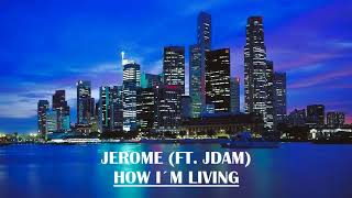 Jerome - How I´m Living (ft. JDAM)