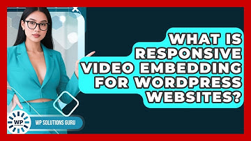 What Is Responsive Video Embedding For WordPress Websites? - WP Solutions Guru