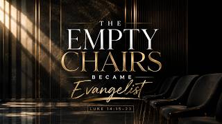 The Empty Chairs Became Evangelist//Bishop Dr. Kevin A. Williams