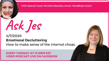 Ask Jes, Episode 16: Emotional Decluttering - How to make sense of the internal chaos.