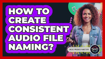 How To Create Consistent Audio File Naming?