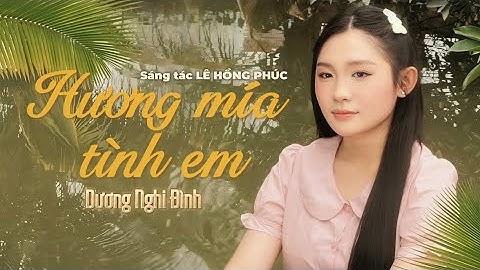 HƯƠNG MÍA TÌNH EM - DƯƠNG NGHI ĐÌNH | Sáng tác: Lê Hồng Phúc