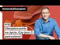 Ubezpieczenie na życie – czy jest Ci potrzebne? #wtorekzfinansami odc. 18