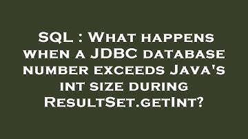 SQL : What happens when a JDBC database number exceeds Java