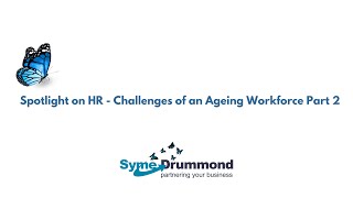 Spotlight on HR - Challenges of an Ageing Workforce Part 2