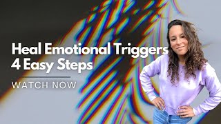 4 Steps To Heal Emotional Triggers [EASY]