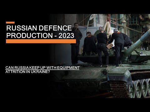 Russian Defence Production 2023 - Can Russia keep up with equipment attrition in Ukraine?