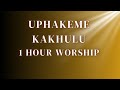 Uphakeme Kakhulu - One Hour of Spirit-Stirring Worship