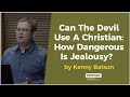 Can The Devil Use A Christian: How Dangerous Is Jealousy? by Kenny Batson