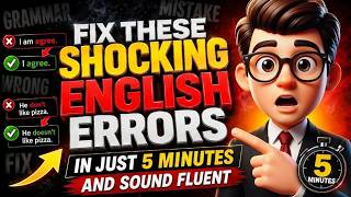 Fix These Shocking English Errors in Just 5 Minutes and Sound Fluent