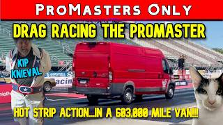 SPECIAL EPISODE! Drag Racing the Ram Promaster Van! Hot Motorsport Action in a 603,000 miles VAN!!!!
