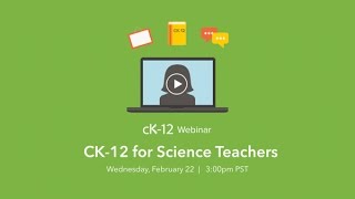 CK-12 for Science Teachers (2/22/17 Webinar)