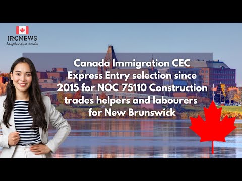 CEC Express Entry selection since 2015 for NOC 75110 Construction trades helpers & labourers for NB