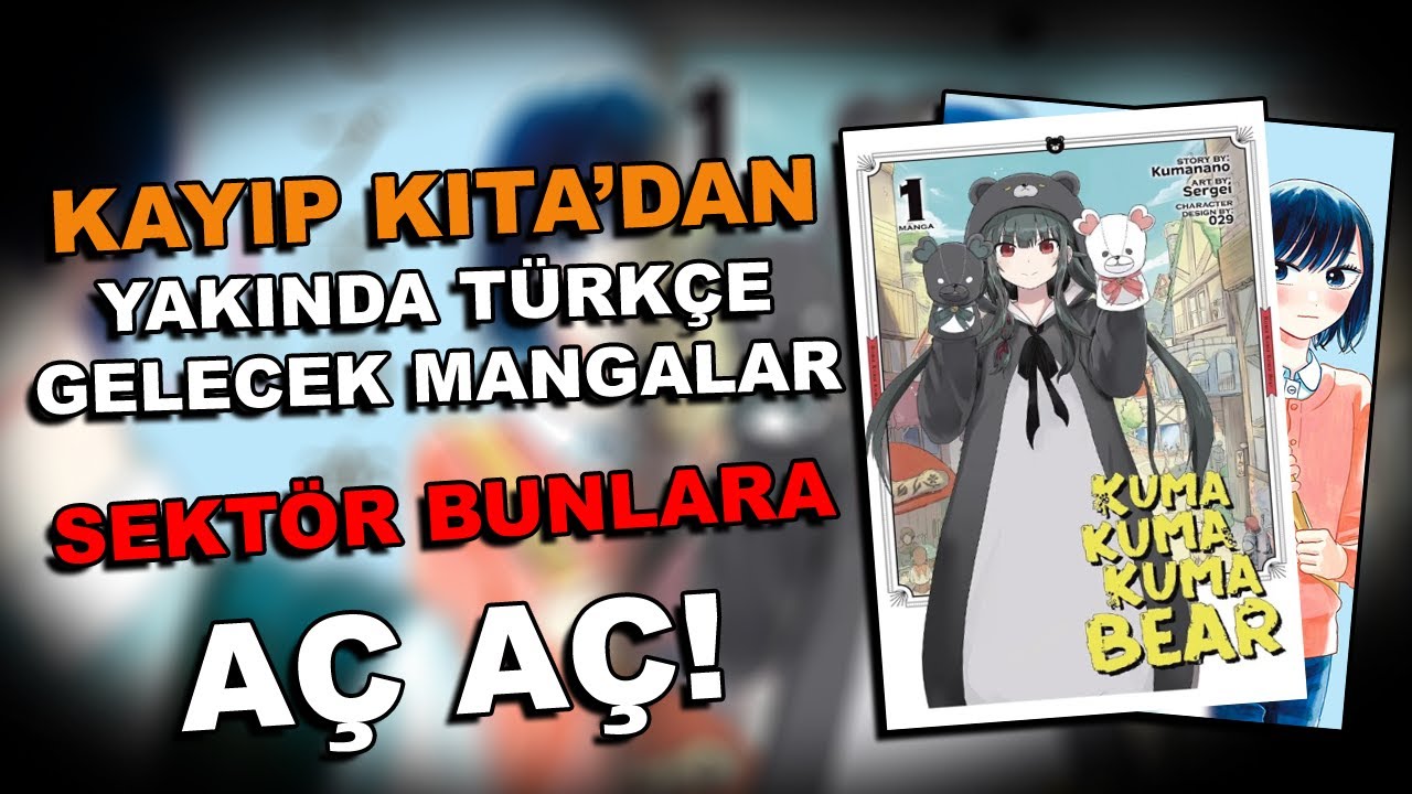 YENİ GELECEK MANGALAR! KUMA KUMA BEAR & MOBUKO NO KOİ - KAYIP KITA