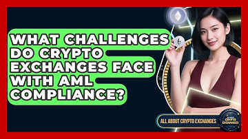 What Challenges Do Crypto Exchanges Face With AML Compliance? - All About Crypto Exchanges