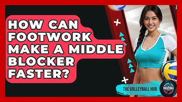 How Can Footwork Make A Middle Blocker Faster? - The Volleyball Hub