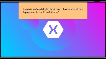 Deployment error Xamarin forms: How to disable fast deployment in visual studio ?