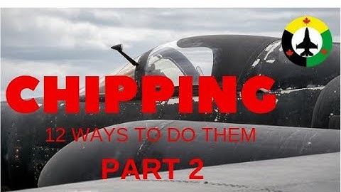 Chipping: 12 ways to do them Part 2 (Re-Edit)