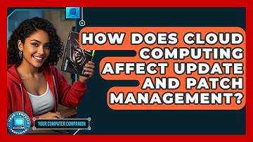 How Does Cloud Computing Affect Update And Patch Management? - Your Computer Companion