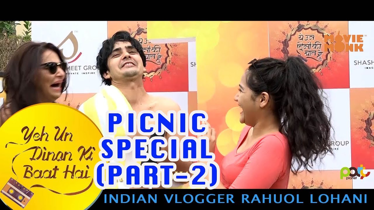 YEH UN DINON KI BAAT HAI PICNIC with Vlogger Rahuol| PICNIC PART-2