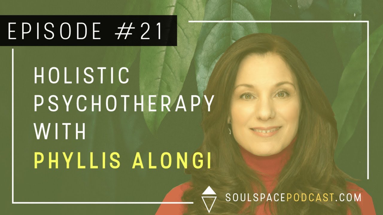 The Soulspace Podcast Episode 21: Holistic Psychotherapy with Phyllis Alongi