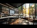 Morning Cafe Jazz ☕ Relaxing Piano BGM for Focus &amp; Calm | 1 Hour