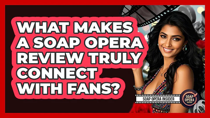 What Makes A Soap Opera Review Truly Connect With Fans? - Soap Opera Insider
