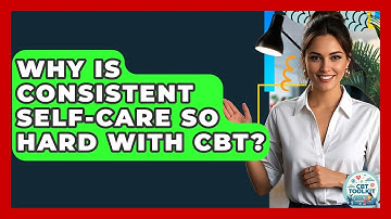 Why Is Consistent Self-care So Hard With CBT? - CBT Toolkit
