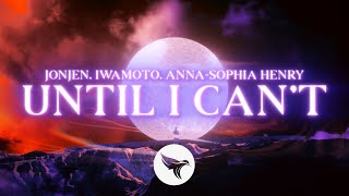 JONJEN, Iwamoto - Until I Can't (Official Lyric Video) ft. Anna-Sophia Henry