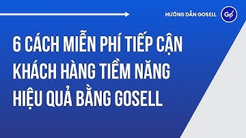 6 Cách Miễn Phí Tiếp Cận Khách Hàng Tiềm Năng Hiệu Quả Bằng GoSELL