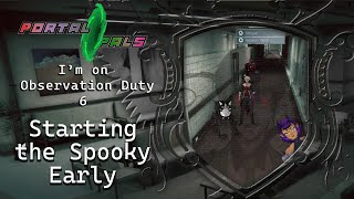[Portal Pals] Observation Duty 6 - Starting the Spooky Early vtuber collab