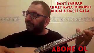 BAHTİYARDAN  / BU GALA DAŞLI GALA